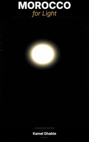 Couverture Morocco for Light — La Lumière du Maroc, l'art des données, Kamel Ghabte